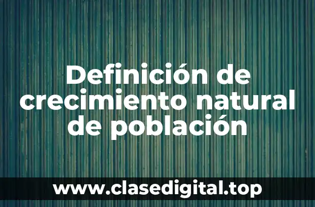 Definición de crecimiento natural de población