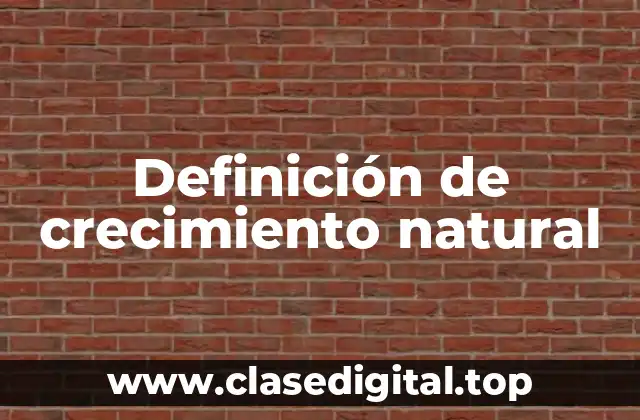 Ejemplos de crecimiento natural