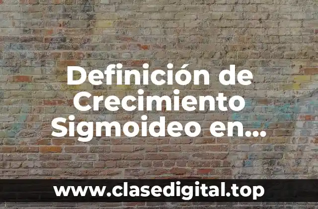 Definición de Crecimiento Sigmoideo en Ecología