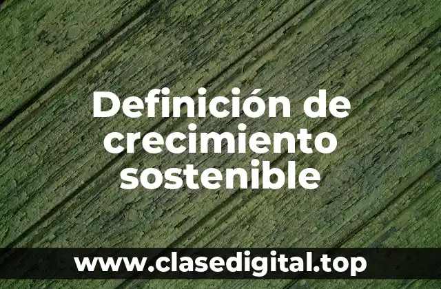 Definición de crecimiento sostenible