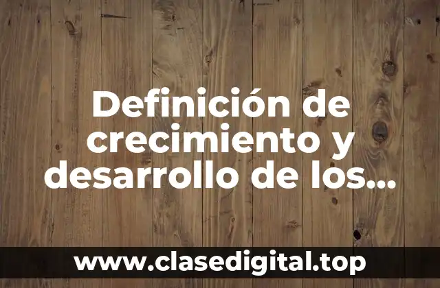 Ejemplos de crecimiento y desarrollo de los animales