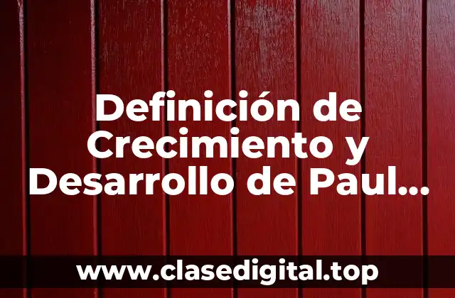 Definición de Crecimiento y Desarrollo de Paul Baran