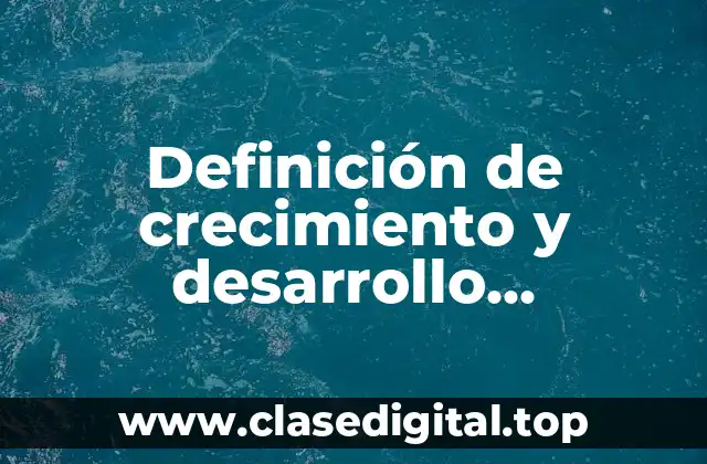 Definición de crecimiento y desarrollo económico desigual en México