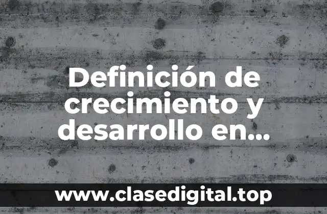 Definición de crecimiento y desarrollo en enfermería