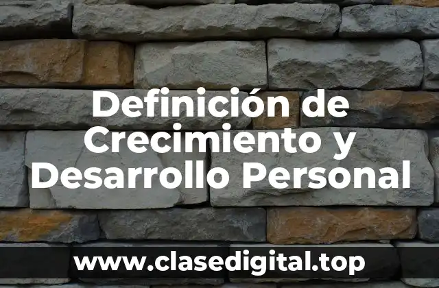 Definición de Crecimiento y Desarrollo Personal