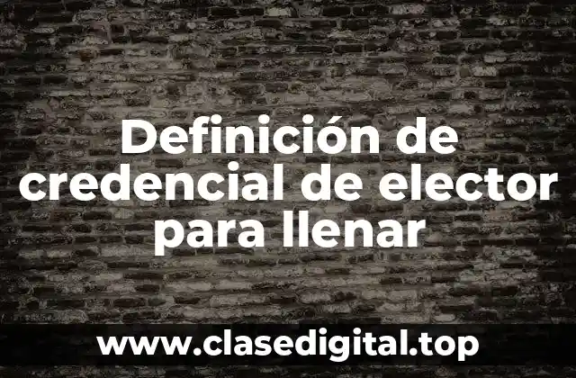 Definición de credencial de elector para llenar