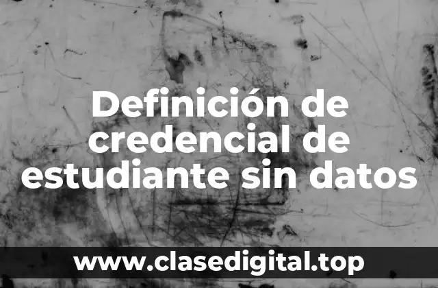 Definición de credencial de estudiante sin datos