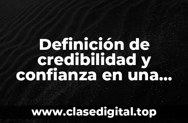 Definición de credibilidad y confianza en una empresa