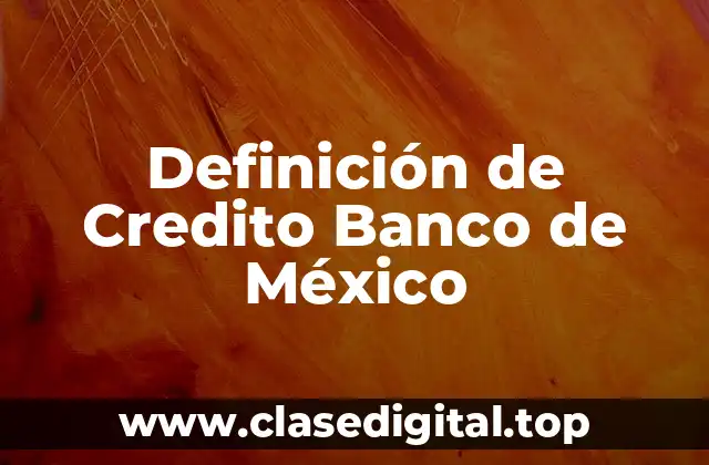 Definición de Credito Banco de México