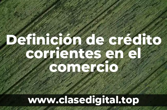 Definición de crédito corrientes en el comercio