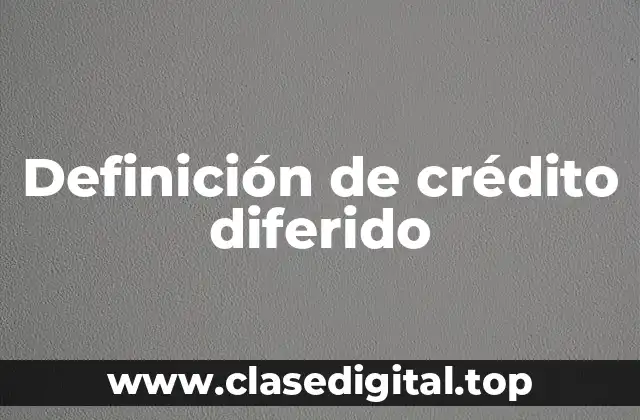 Definición de crédito diferido