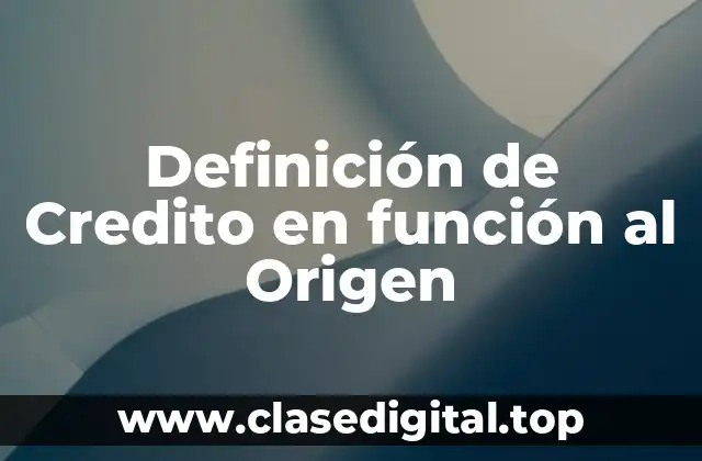 Definición de Credito en función al Origen