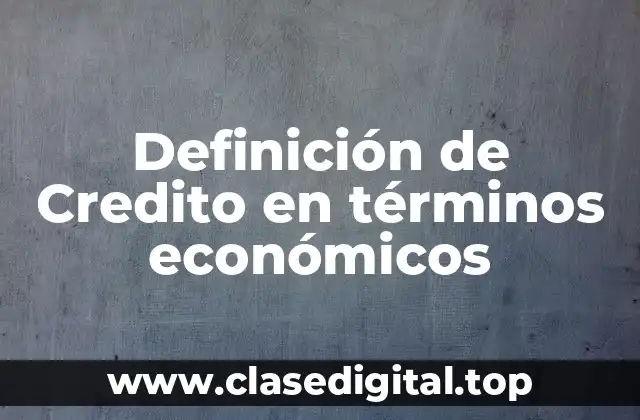 Definición de Credito en términos económicos