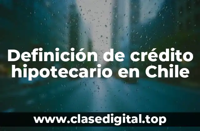 Definición de crédito hipotecario en Chile