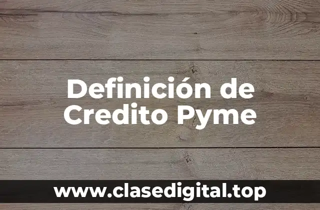 Definición de Credito Pyme