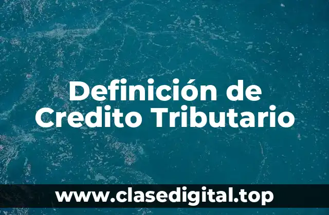 Definición técnica de Credito Tributario