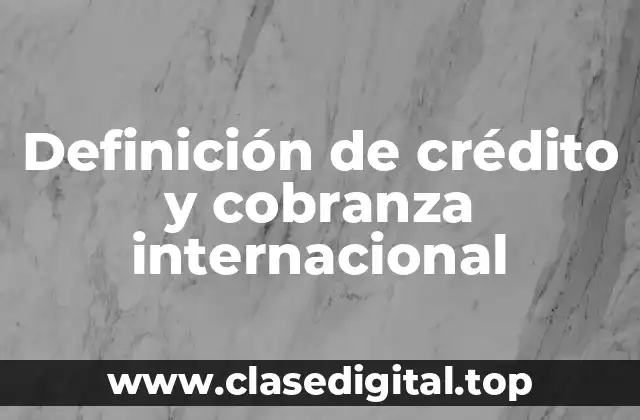 Definición de crédito y cobranza internacional