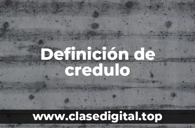 Definición de credulo