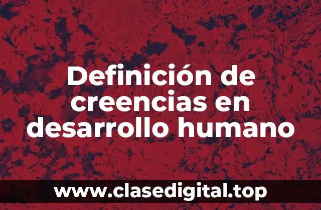 Definición de creencias en desarrollo humano