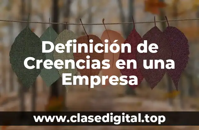 Definición Técnica de Creencia en una Empresa