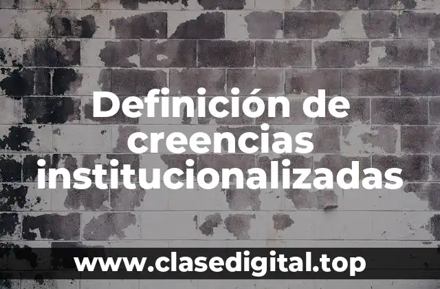 Definición de creencias institucionalizadas