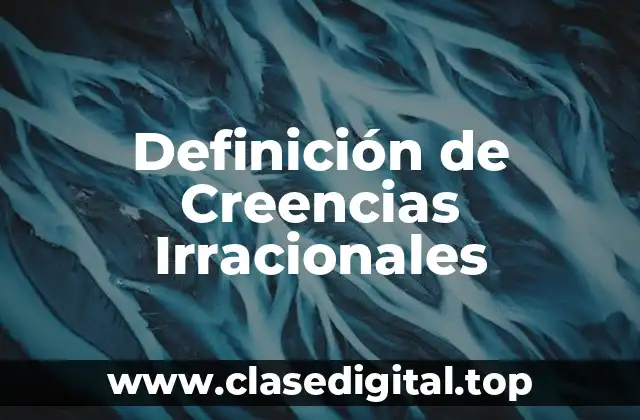 Definición Técnica de Creencias Irracionales