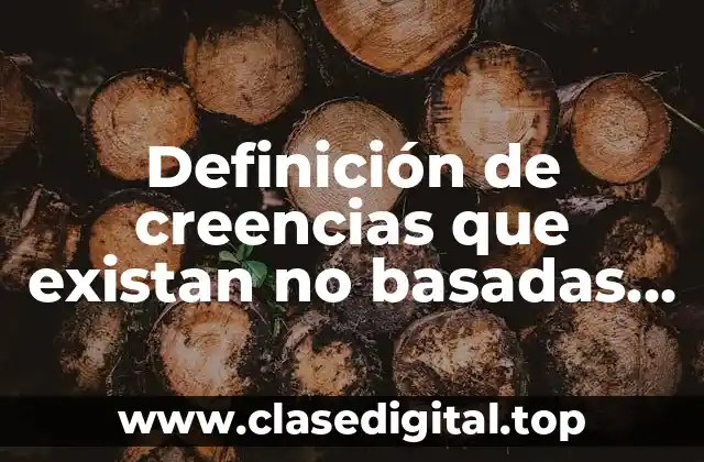 Definición de creencias que existan no basadas en testimonios