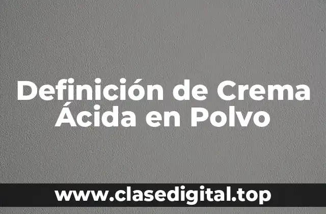 Definición de Crema Ácida en Polvo