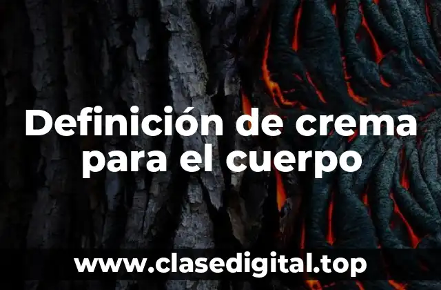 Definición de crema para el cuerpo