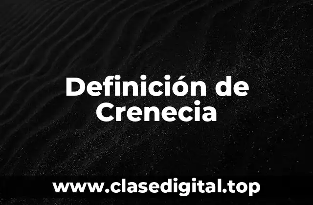 Definición de Crenecia