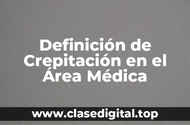 Definición de Crepitación en el Área Médica