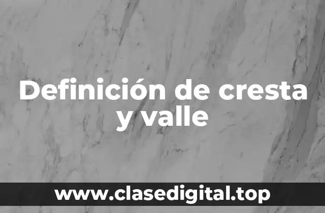 Definición de cresta y valle