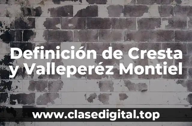 Definición de Cresta y Valleperéz Montiel