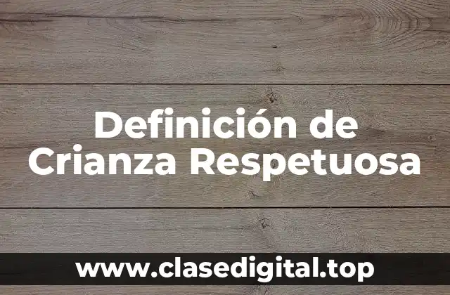 Definición de Crianza Respetuosa