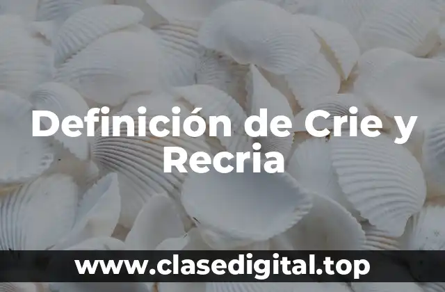Definición de Crie y Recria