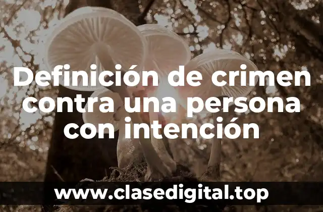 Definición de crimen contra una persona con intención