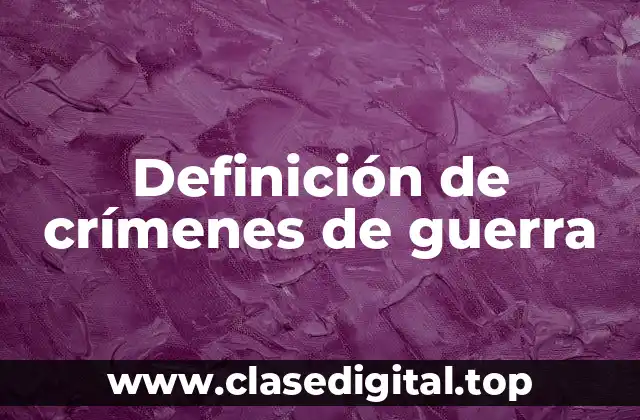 Definición de crímenes de guerra