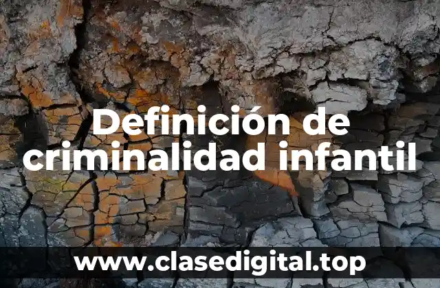 Definición de criminalidad infantil