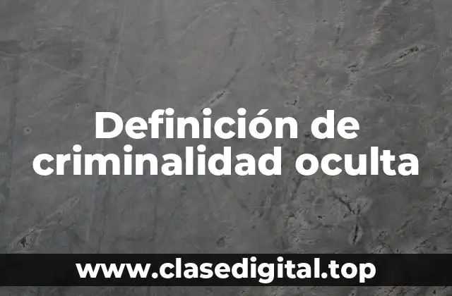 Definición de criminalidad oculta