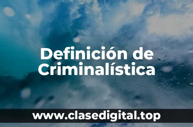Definición técnica de Criminalística