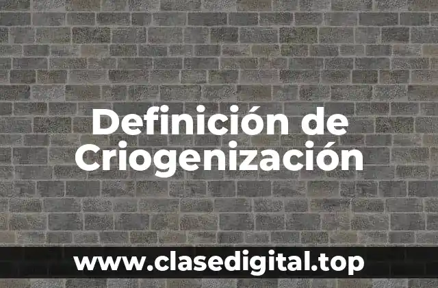 Definición de Criogenización