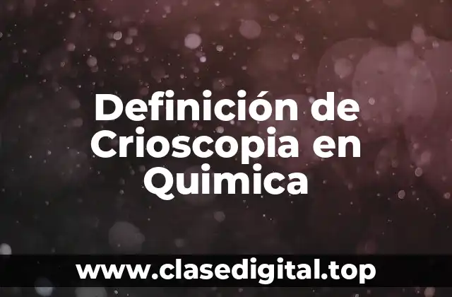 Definición de Crioscopia en Quimica
