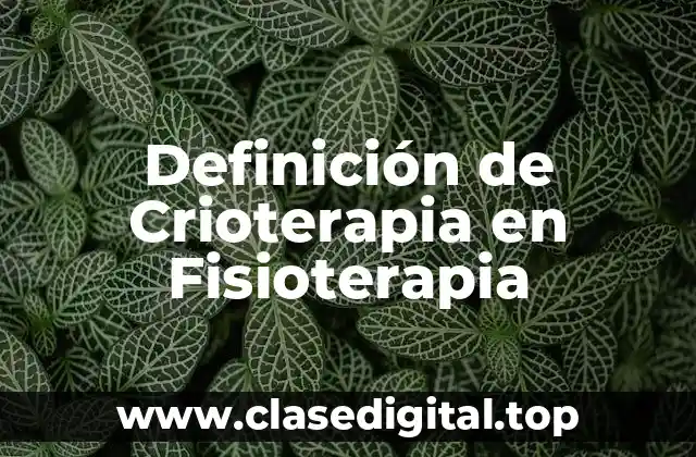 Definición de Crioterapia en Fisioterapia