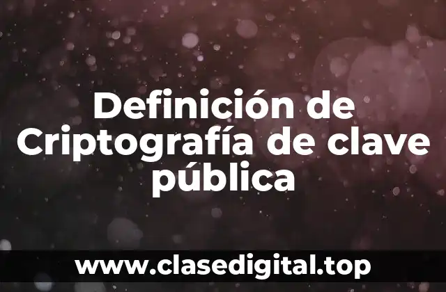 Definición de Criptografía de clave pública