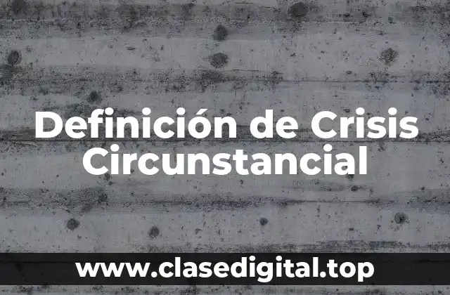 Definición de Crisis Circunstancial