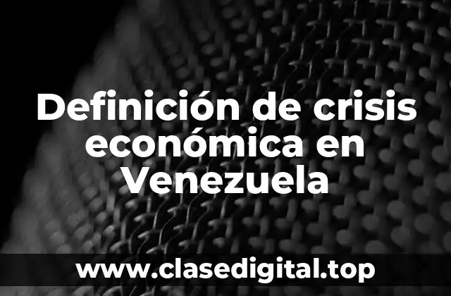 Definición de crisis económica en Venezuela