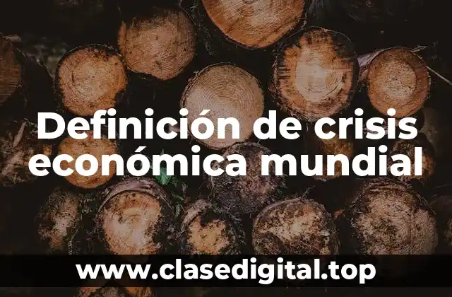 Ejemplos de crisis económica mundial