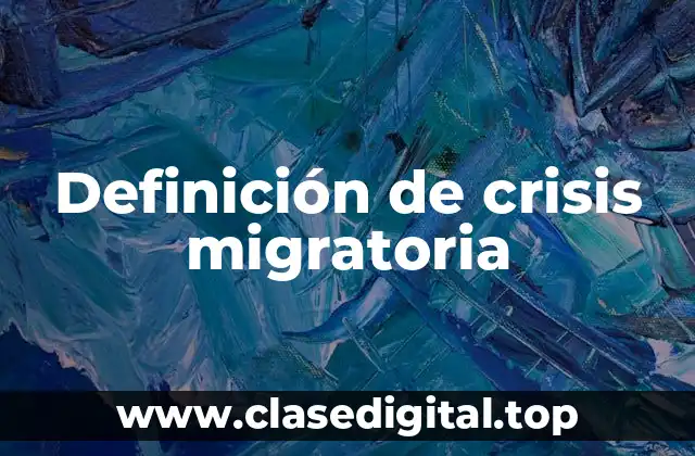 Definición de crisis migratoria