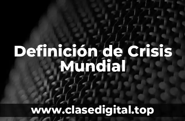 Definición de Crisis Mundial