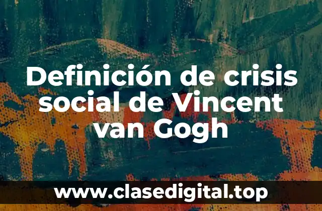 Definición de crisis social de Vincent van Gogh